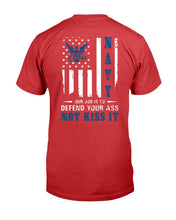 Load image into Gallery viewer, Navy Veteran Our Job Is To Defend Your Ass Not Kiss It T-Shirt