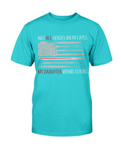 Load image into Gallery viewer, Not All Heroes Wear Capes My Daughter Wears Scrubs T-Shirt