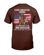 Load image into Gallery viewer, God Created Beer To Prevent The U.S. Marines From Taking Over The World T-Shirt
