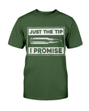 Load image into Gallery viewer, Just The Tip I Promise T-Shirt