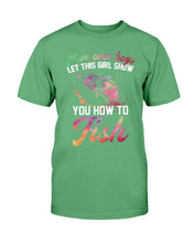 Load image into Gallery viewer, Move Over Boys Let This Girl Show You How To Fish T-Shirt