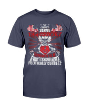 Load image into Gallery viewer, U.S. Navy I Should Be Politically Correct T-Shirt