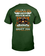 Load image into Gallery viewer, I'm A Grumpy Old Man I Was Born In December I'll Just Shoot You And Be Done With It T-Shirt