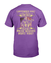 Load image into Gallery viewer, I Offended You What Does It Feel Like To Be So Weak That Mere Words Hurt You T-Shirt