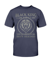 Load image into Gallery viewer, Black King I Am Who I Am Your Approval Isn't Needed T-Shirt