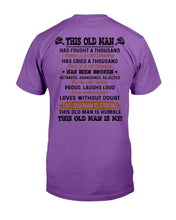 Load image into Gallery viewer, This Old Man Has Fought A Thousand Battles & Is Still Standing T-Shirt