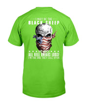 Load image into Gallery viewer, I May Be The Black Sheep But When All Hell Breaks Loose, I'm The One They Call Upon T-Shirt