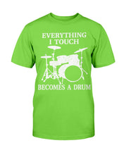 Load image into Gallery viewer, Everything I Touch Becomes A Drum T-Shirt