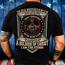 Load image into Gallery viewer, The Devil Whispered In My Ear A Soldier Of Christ I Am The Storm T-Shirt
