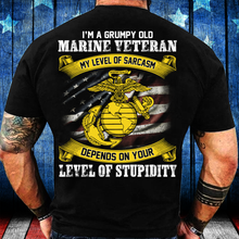 Load image into Gallery viewer, I'm A Grumpy Old Marine Veteran My Level Of Sarcasm Depends On Your Level Of Stupidity T-shirt
