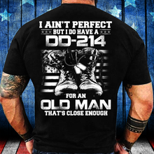 Load image into Gallery viewer, I Ain't Perfect But I Do Have A DD-214 For An Old Man That's Close Enough T-Shirt
