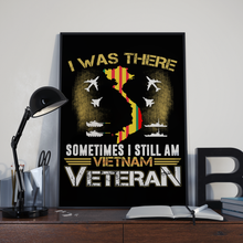 Load image into Gallery viewer, I Was There Sometimes I Still Am Vietnam Veteran 24x36 Poster
