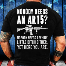 Load image into Gallery viewer, Nobody Needs An Ar15, Nobody Needs A Whiny T-Shirt
