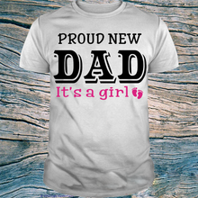 Load image into Gallery viewer, Proud New Dad, It's A Girl, Gift For Dad, Father T-Shirt
