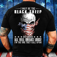 Load image into Gallery viewer, I May Be The Black Sheep But When All Hell Breaks Loose, I'm The One They Call Upon T-Shirt
