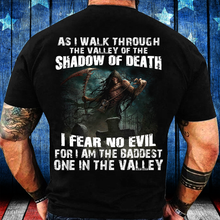 Load image into Gallery viewer, As I Walk Through The Valley Of The Shadow Of Death I Fear No Evil For I Am The Baddest T-Shirt
