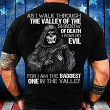 Load image into Gallery viewer, As I Walk Through The Valley Of The Shadow Of Death I Fear No Evil For I Am The Baddest T-Shirt

