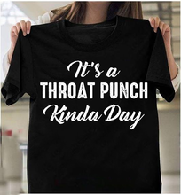 Load image into Gallery viewer, It's A Throat Punch Kinda Day T-Shirt
