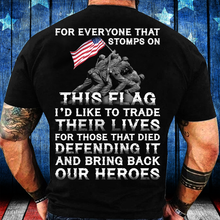 Load image into Gallery viewer, For Everyone That Stomps On This Flag And Bring Back Our Heroes T-Shirt
