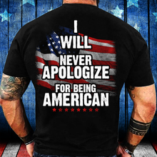 Load image into Gallery viewer, I Will Never Apologize For Being American T-Shirt
