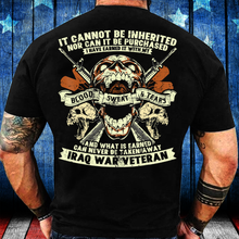 Load image into Gallery viewer, Iraq War Veteran It Cannot Be Inherited Nor Can It Be Purchased T-Shirt
