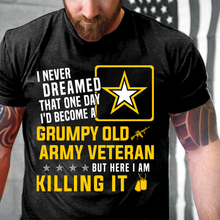 Load image into Gallery viewer, Grumpy Old Army Veteran But Here I Am Killing It T-Shirt

