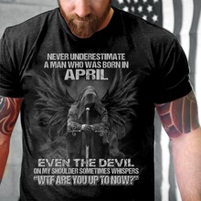 Load image into Gallery viewer, Never Underestimate A Man Who Was Born In April Even The Devil  T-Shirt
