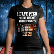 Load image into Gallery viewer, I Have PTSD Pretty Tired of Stupid Democrats Trump 2020 Ladies T-Shirt
