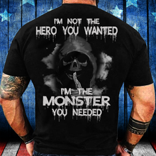 Load image into Gallery viewer, I'm Not The Hero You Wanted I'm The Monster You Needed T-Shirt
