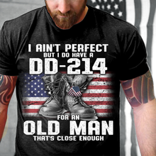 Load image into Gallery viewer, I Ain't Perfect But I Do Have A DD-214 For An Old Man That's Close Enough T-Shirt
