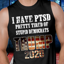Load image into Gallery viewer, I Have PTSD Pretty Tired of Stupid Democrats Trump 2020 Tank
