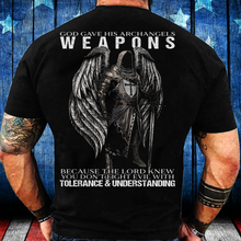 Load image into Gallery viewer, God Gave His Archangels Weapons Because The Lord Knew You Don't Fight Evil With Tolerance And Understanding T-Shirt
