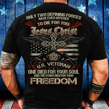 Load image into Gallery viewer, Only Two Defining Forces Have Ever Offered To Die For Jesus Chris And A U.S. Veteran T-Shirt
