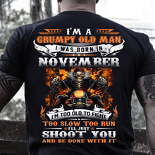 Load image into Gallery viewer, I'm A Grumpy Old Man I Was Born In November I'll Just Shoot You And Be Done With It T-Shirt
