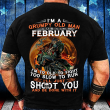 Load image into Gallery viewer, I'm A Grumpy Old Man I Was Born In February I'm Too Old To Fight Too Slow To Run T-Shirt
