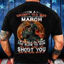 Load image into Gallery viewer, I'm A Grumpy Old Man I Was Born In March I'm Too Old To Fight Too Slow To Run T-Shirt
