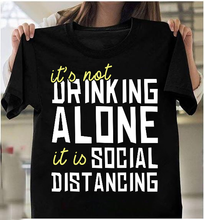 Load image into Gallery viewer, It's Not Drinking Alone It Is Social Distancing T-Shirt
