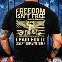 Load image into Gallery viewer, Freedom Isn't Free I Paid For It Proud Desert Storm Veteran T-Shirt
