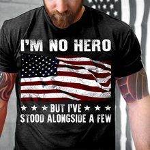 Load image into Gallery viewer, I'm No Hero But I've Stood Alongside A Few T-Shirt
