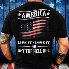 Load image into Gallery viewer, America Live It Love it Or Get The Hell Out T-Shirt
