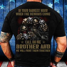 Load image into Gallery viewer, In Your Darkest Hour When The Demons Come Call On Me Brother T-Shirt
