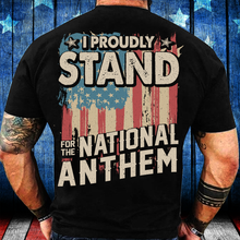 Load image into Gallery viewer, I Proudly Stand For The National Anthem T-Shirt

