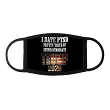 Load image into Gallery viewer, I Have PTSD Pretty Tired of Stupid Democrats Trump 2020 Face Cover
