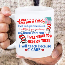 Load image into Gallery viewer, I Will Teach You In A Room, I Will Teach Because I Care Mug

