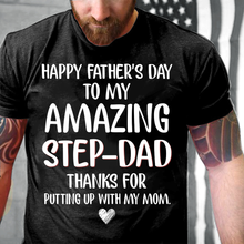 Load image into Gallery viewer, Happy Father's Day To My Amazing Step-Dad Thanks For Putting Up With My Mom T-Shirt
