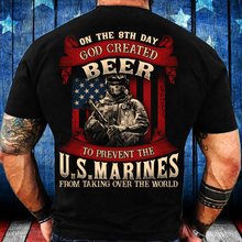 Load image into Gallery viewer, God Created Beer To Prevent The U.S. Marines From Taking Over The World T-Shirt
