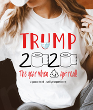 Load image into Gallery viewer, Trump 2020 The Year When Shit Got Real! T-Shirt
