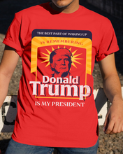 Load image into Gallery viewer, The Best Part Of Waking Up Donald Trump Is My President T-Shirt

