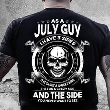 Load image into Gallery viewer, As A July Guy I Have 3 Sides The Quiet &amp; Sweet Side T-Shirt
