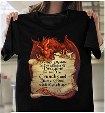 Load image into Gallery viewer, Do Not Meddle In The Affairs Of Dragons For You Are Crunchy T-Shirt
